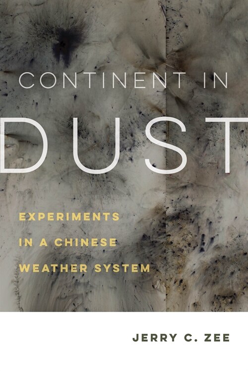 Continent in Dust: Experiments in a Chinese Weather System Volume 10 (Hardcover)