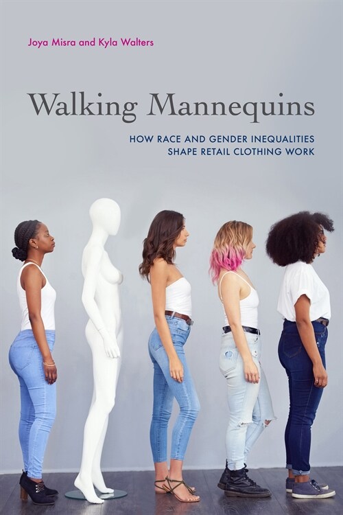 Walking Mannequins: How Race and Gender Inequalities Shape Retail Clothing Work (Paperback)