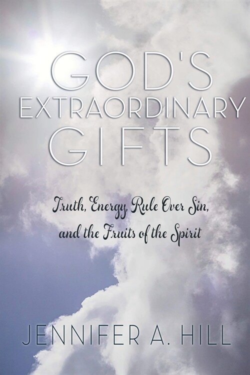 Gods Extraordinary Gifts: Truth, Energy, Rule Over Sin, and the Fruits of the Spirit. (Paperback)