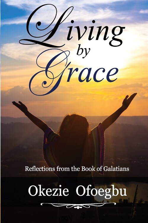 Living by Grace: Reflections from the Book of Galatians (Paperback)