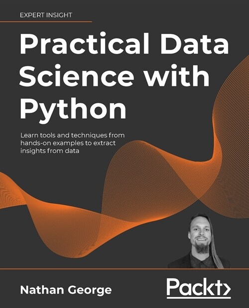 Practical Data Science with Python : Learn tools and techniques from hands-on examples to extract insights from data (Paperback)