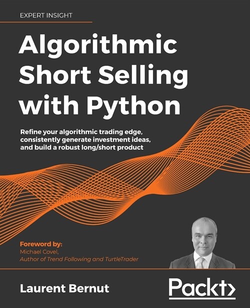 Algorithmic Short Selling with Python : Refine your algorithmic trading edge, consistently generate investment ideas, and build a robust long/short pr (Paperback)