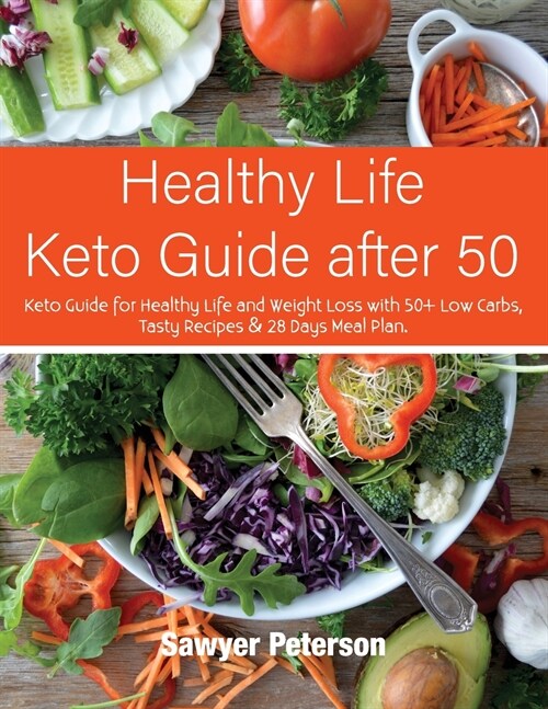 Healthy Life Keto Guide after 50: Keto Guide for Healthy Life and Weight Loss with 50+ Low Carbs, Tasty Recipes & 28 Days Meal Plan. September 2021 Ed (Paperback, Weight Control)