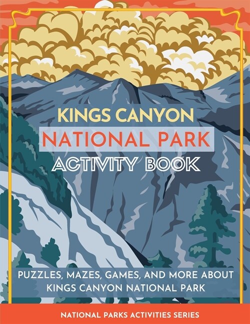 Kings Canyon National Park Activity Book: Puzzles, Mazes, Games, and More About Kings Canyon National Park (Paperback)