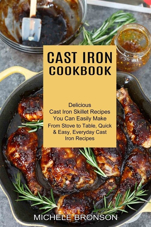 Cast Iron Cookbook: From Stove to Table, Quick & Easy, Everyday Cast Iron Recipes (Delicious Cast Iron Skillet Recipes You Can Easily Make (Paperback)