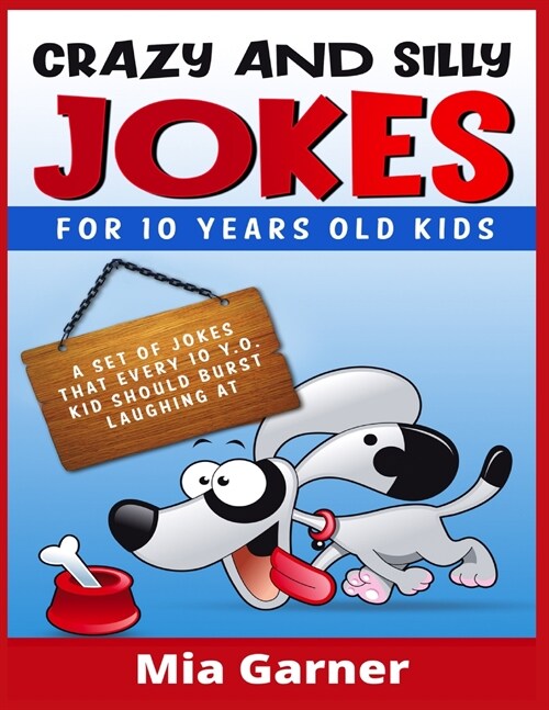 Crazy and Silly Jokes for 10 Years Old Kids: A Set of Jokes That Every 10y.o. Kid Should Burst Laughing at (2021 Edition) (Paperback)