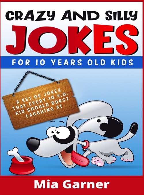 Crazy and Silly Jokes for 10 Years Old Kids: A Set of Jokes That Every 10y.o. Kid Should Burst Laughing at (2021 Edition) (Hardcover)