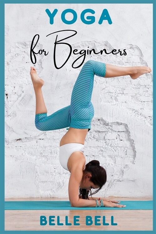 Yoga for Beginners: Your Natural Way to Strengthen Your Body, Calming Your Mind, and Be in The Moment. Gentle Poses for Relaxation and Hea (Paperback)