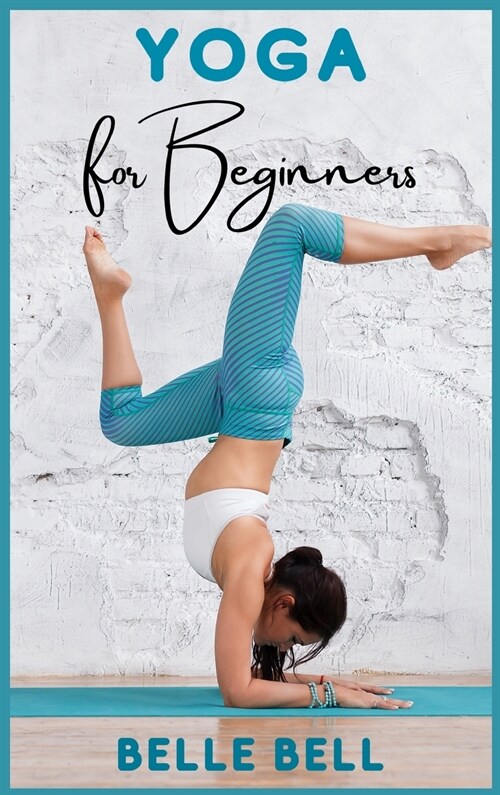 Yoga for Beginners: Your Natural Way to Strengthen Your Body, Calming Your Mind, and Be in The Moment. Gentle Poses for Relaxation and Hea (Hardcover)
