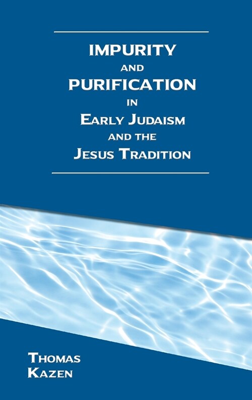 Impurity and Purification in Early Judaism and the Jesus Tradition (Hardcover)