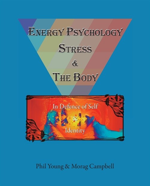 Energy Psychology, Stress and the Body: In Defence of Self and Identity (Paperback)