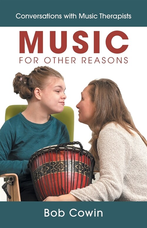 Music for Other Reasons: Conversations with Music Therapists (Paperback)