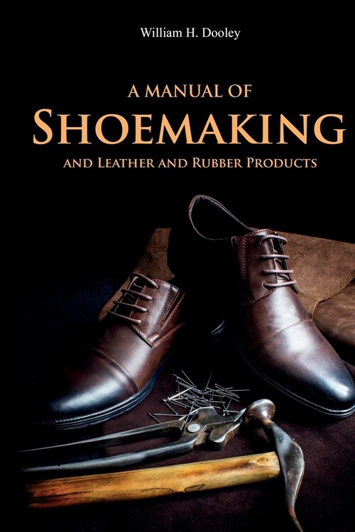 A Manual of Shoemaking and Leather and Rubber Products (Paperback)