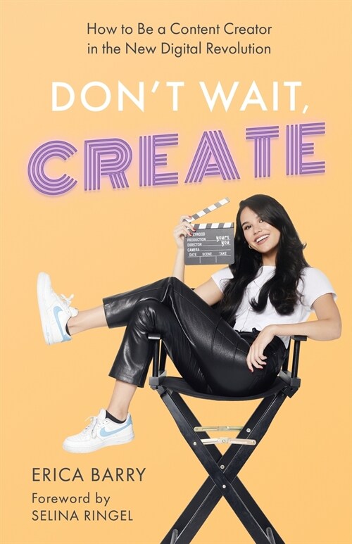 Dont Wait, Create: How to Be a Content Creator in the New Digital Revolution (Paperback)