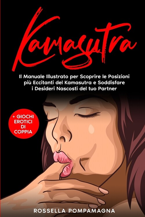 Kamasutra: Il Manuale Illustrato per Scoprire le Posizioni Pi?Eccitanti del Kamasutra e Soddisfare i Desideri Nascosti del tuo P (Paperback)