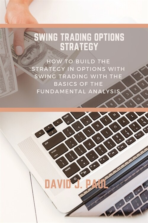 Swing Trading Options Strategy: How to build the strategy in options with swing trading with the basics of the fundamental analysis (Paperback)