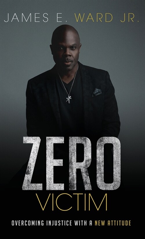 Zero Victim: Overcoming Injustice With a New Attitude (Hardcover)