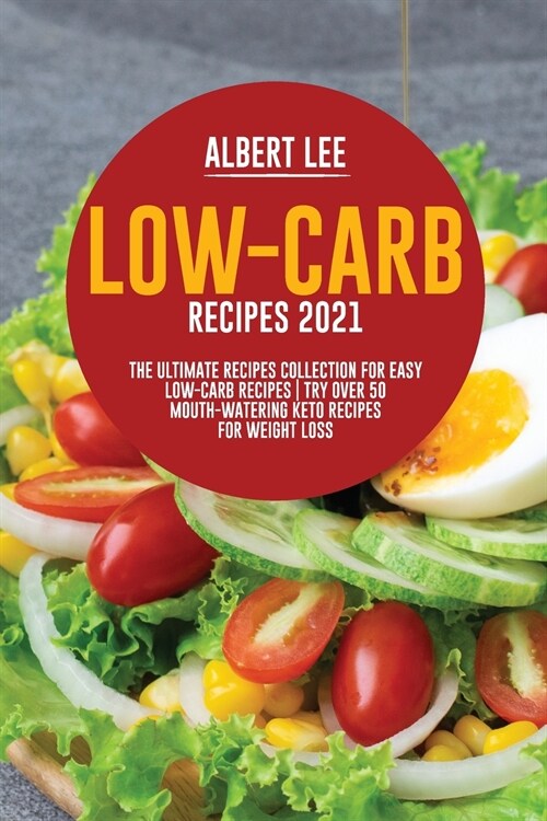 Low-Carb Recipes 2021 The Ultimate Recipes Collection for Easy Low-Carb Recipes Try Over 50 Mouth-Watering Keto Recipes For Weight Loss (Paperback)