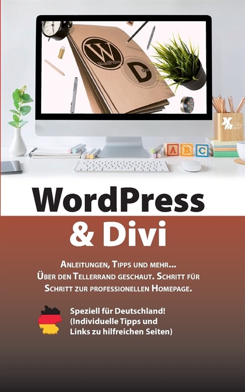WordPress & Divi: Anleitungen und viele Tipps zur Erstellung einer professionellen Webseite OHNE Programmierkenntnisse. (Paperback)