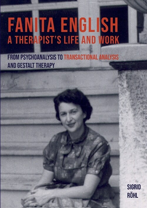 Fanita English A Therapists life and work: From psychoanalysis to transactional analysis and Gestalt therapy (Paperback)