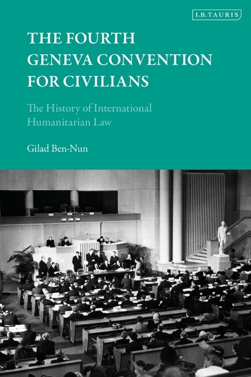 The Fourth Geneva Convention for Civilians : The History of International Humanitarian Law (Paperback)