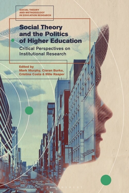 Social Theory and the Politics of Higher Education : Critical Perspectives on Institutional Research (Paperback)