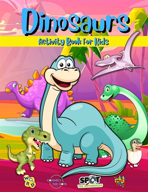 Dinosaurs Activity Book For Kids: Cute And Fun Dinosaurs Activity Pages For Boys And Girls Ages 4-8, 6-9 Spot the Difference, Dot-to-Dot, Mazes, Word (Paperback)