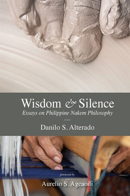 Wisdom and Silence: Essays on Philippine Nakem Philosophy (Paperback)
