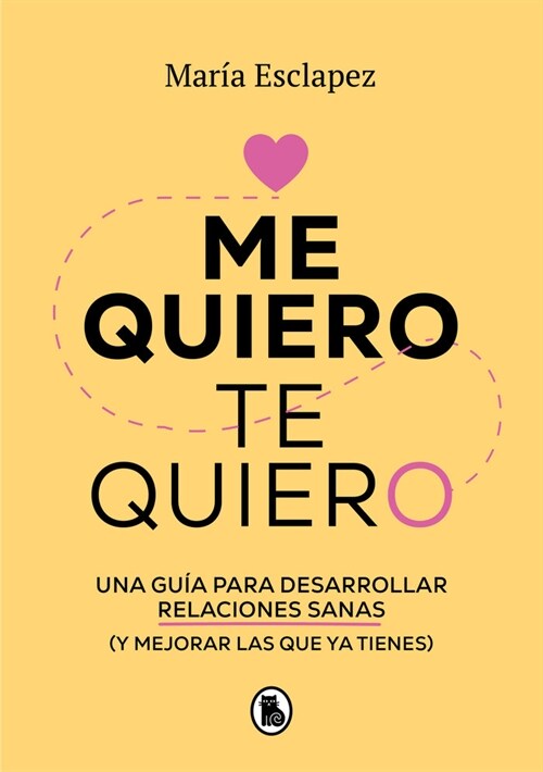 Me Quiero, Te Quiero: Una Gu? Para Desarrollar Relaciones Sanas (Y Mejorar Las Que YA Tienes) / I Love Myself, I Love You: A Guide... (Paperback)