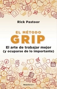 El M?odo Grip. El Arte de Trabajar Mejor (Y Ocuparse de Lo Importante) / Grip: The Art of Working Smart (Paperback)