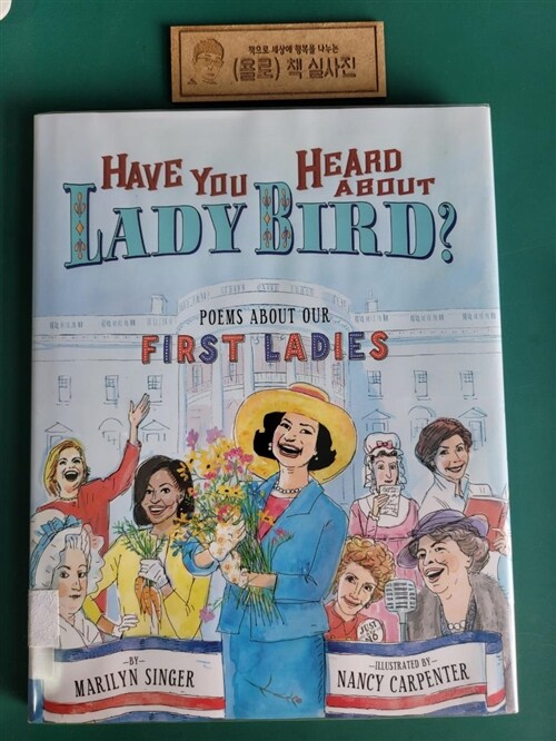 [중고] Have You Heard about Lady Bird?: Poems about Our First Ladies (Hardcover)