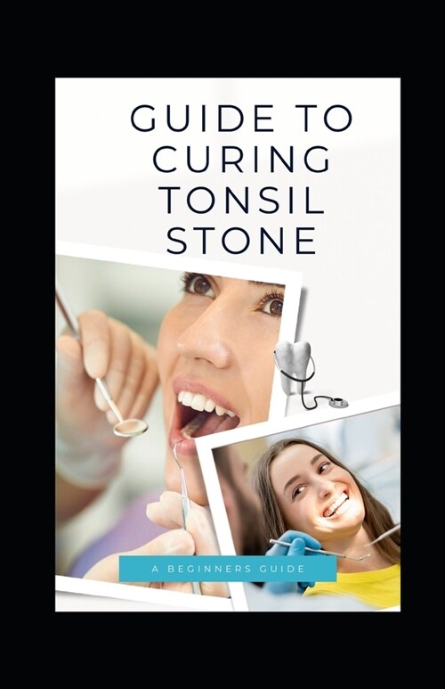 Guide to Curing Tonsil Stone (Paperback)