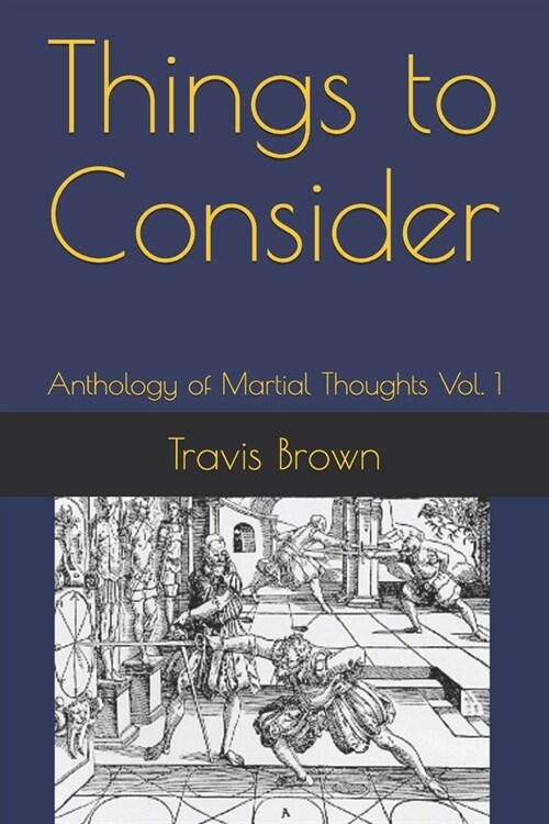 Things to Consider: Anthology of Martial Thoughts Vol. 1 (Paperback)