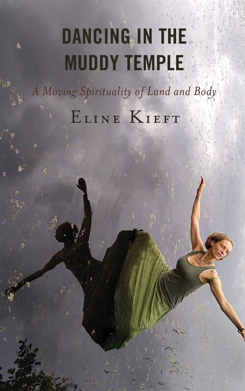 Dancing in the Muddy Temple: A Moving Spirituality of Land and Body (Hardcover)