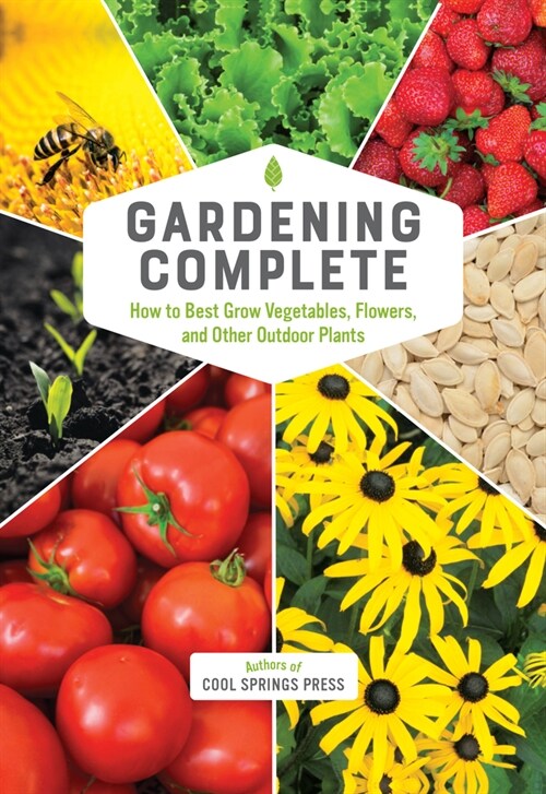 Gardening Complete: How to Best Grow Vegetables, Flowers, and Other Outdoor Plants (Hardcover)