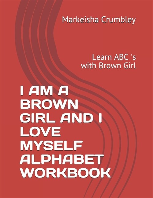 I Am a Brown Girl and I Love Myself Alphabet Workbook: Learn ABC s with Brown Girl (Paperback)