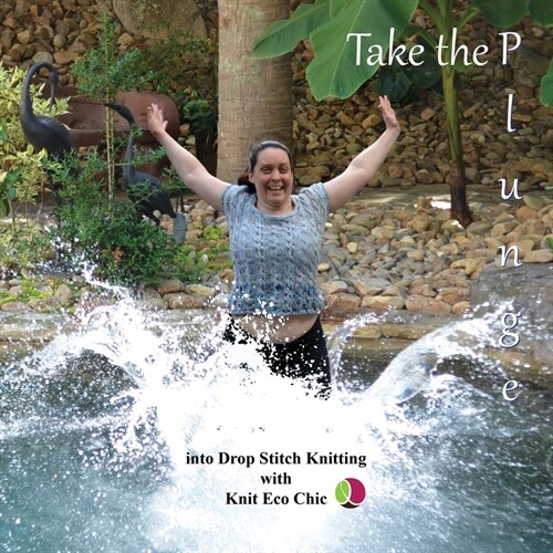 Take the Plunge: into Drop Stitch Knitting with Knit Eco Chic (Paperback)