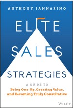 Elite Sales Strategies: A Guide to Being One-Up, Creating Value, and Becoming Truly Consultative (Hardcover)