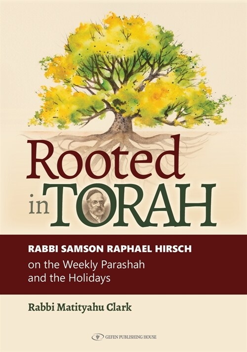 Rooted in Torah: Rabbi Samson Raphael Hirsch on the Weekly Parashah and the Holidays (Hardcover)
