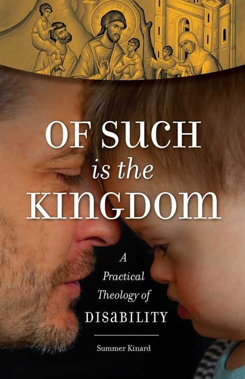 Of Such Is the Kingdom: A Practical Theology of Disability (Paperback)