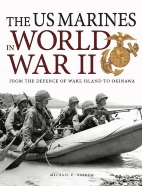 The US Marines in World War II : From the Defence of Wake Island to Okinawa (Paperback)