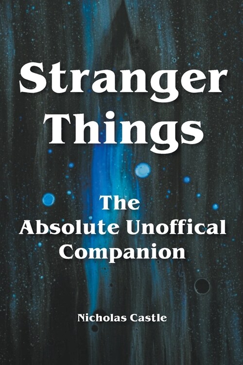 Stranger Things - The Absolute Unofficial Companion (Paperback)