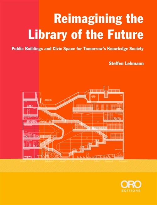 Reimagining the Library of the Future: Public Buildings and Civic Space for Tomorrows Knowledge Society (Paperback)