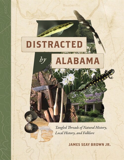 Distracted by Alabama: Tangled Threads of Natural History, Local History, and Folklore (Hardcover)