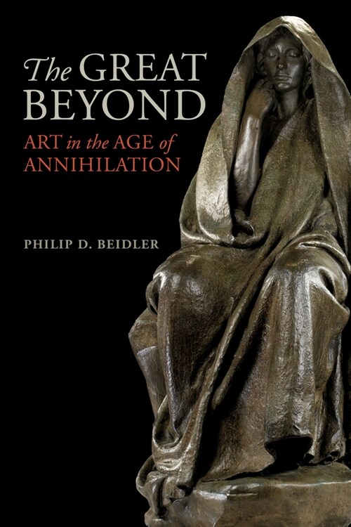 The Great Beyond: Art in the Age of Annihilation (Hardcover)