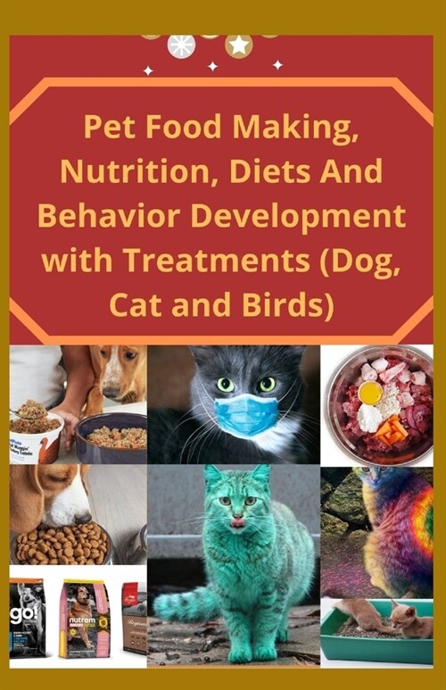 Pet Food Making Nutrition, Diets And Behavior Development with Treatments (Dog, Cat and Births) (Paperback)