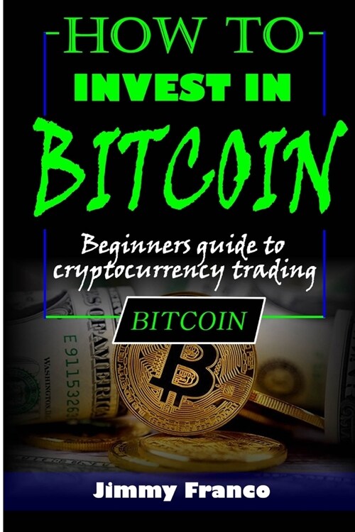 How to invest in bitcoin: Beginners guide to cryptocurrency trading (Paperback)