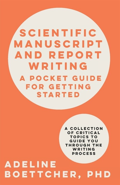 Scientific Manuscript and Report Writing: A Pocket Guide for Getting Started (Paperback)