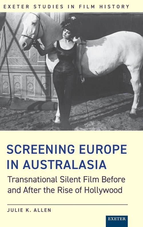 Screening Europe in Australasia : Transnational Silent Film Before and After the Rise of Hollywood (Hardcover)