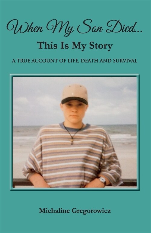 When My Son Died...This Is My Story: A True Account of Life, Death and Survival (Paperback)